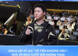 GEN.G LẬP KỶ LỤC "VÔ TIỀN KHOÁNG HẬU": NHÀ VÔ ĐỊCH TUYỆT ĐỐI KHÔNG THUA VÁN NÀO