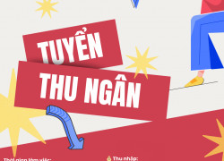Tuyển Thu Ngân (biết tiếng Trung là lợi thế)