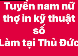 CTY IN ẤN QUẢNG CÁO SONG PHÁT tuyển thợ in kỹ thuật số làm Thủ Đức