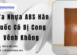 Cửa Nhựa ABS Hàn Quốc Có Bị Cong Vênh Không Saigondoor
