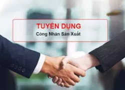 TUYỂN DỤNG CÔNG NHÂN SẢN XUẤT