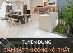 CTY CP SDC INTERIOR FACTORY tuyển giám sát thi công nội thất