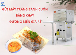 Gửi máy tráng bánh cuốn bằng khay đi Úc đường tàu giá rẻ