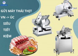 Nhận gửi máy thái thịt đi ÚC giá rẻ bằng đường tàu biển