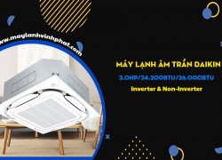 Muốn tiết kiệm nên chọn Lắp ngay Điều hòa âm trần DAIKIN công suất 3 ngựa vận hành êm