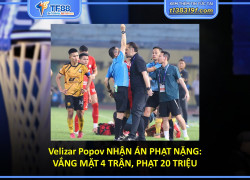 Velizar Popov NHẬN ÁN PHẠT NẶNG: VẮNG MẶT 4 TRẬN, PHẠT 20 TRIỆU