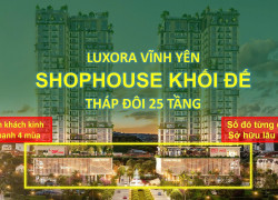 DUY NHẤT 1 CĂN SHOPHOUSE KHỐI ĐẾ LUXORA – 3 LỐI VÀO, ĐÓN TRỌN DÒNG TIỀN