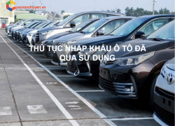 Thủ Tục Nhập Khẩu Ô Tô Đã Qua Sử Dụng
