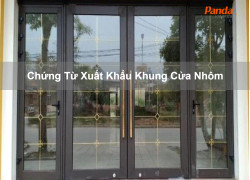 Chứng Từ Xuất Khẩu Khung Cửa Nhôm
