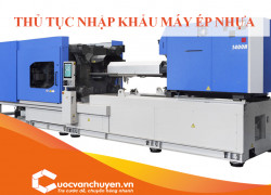 Thủ Tục Nhập Khẩu  Máy Ép Nhựa