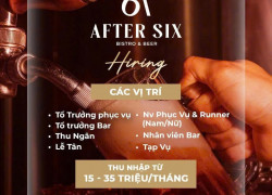 Nhà hàng After Six tuyển thu ngân, phục vụ ,pha chế ,t ổ trưởng bàn & tạp vụ làm ở HN