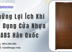 Những Lợi Ích Khi Sử Dụng Cửa Nhựa ABS Hàn Quốc