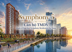 Chạm Tay Vào View Sông Hàn Đắt Giá Tại Symphony 5 Đà Nẵng Chỉ Từ 2 Tỷ