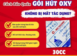 Bảo quản gói hút Oxy thế nào để tránh giảm tác dụng?