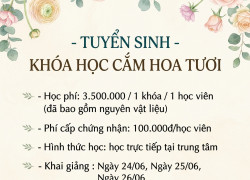 Tuyển sinh khóa cắm hoa tươi nghệ thuật