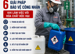 6 Giải Pháp Bảo Vệ Công Nhân Khi Làm Việc Với Hóa Chất Độc Hại