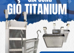 Gia công giỏ titan theo yêu cầu - Giỏ titan dạng đứng, dạng ngang, dạng trụ - Vũ Tấn titanium