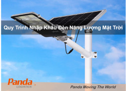 Quy Trình Nhập Khẩu Đèn Năng Lượng Mặt Trời