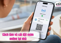 Cách làm và cài đặt esim online tại nhà