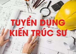 TUYỂN DỤNG KIẾN TRÚC SƯ