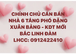 CHÍNH CHỦ CẦN BÁN NHÀ 6 TẦNG PHỐ ĐẶNG XUÂN BẢNG - KDT MỚI BẮC LINH ĐÀM