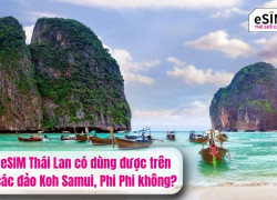 eSIM Thái Lan dùng được ở đảo Koh Samui, Phi Phi không?