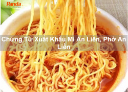 Chứng Từ Xuất Khẩu Mì Ăn Liền, Phở Ăn Liền