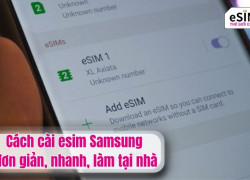 Cách cài esim samsung đơn giản, nhanh, làm tại nhà