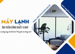 Nhà thầu – nhà phân phối Điều hòa âm trần 4.0HP Inverter/R32 chính hãng