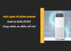 Điều hòa tủ đứng DAIKIN/Malaysia chất lượng được đánh giá tốt