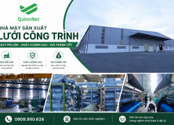 NHÀ MÁY SẢN XUẤT LƯỚI CÔNG TRÌNH QUINNNET – HƠN 15 NĂM ĐỒNG HÀNH CÙNG CÁC DỰ ÁN XÂY DỰNG