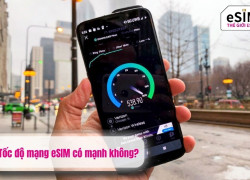 Tốc độ mạng eSIM có mạnh không?