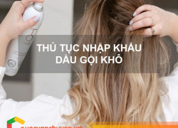 Thủ tục nhập khẩu dầu gội khô