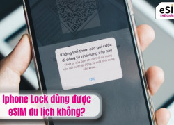 Iphone Lock dùng được eSIM du lịch không?