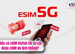 Máy có eSIM Viettel rồi có cài được eSIM du lịch không?