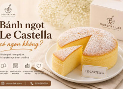Bánh ngọt Le Castella có ngon không? Khám phá hương vị và bí quyết chọn bánh chuẩn vị