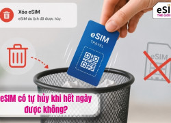 eSIM có tự hủy khi hết ngày được không?