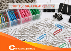 Thủ Tục Nhập Khẩu Kẹp Giấy