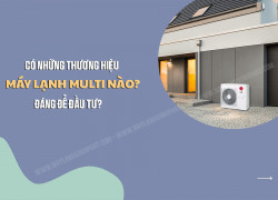 Cấu tạo Điều hòa MULTI: Dàn nóng/Dàn lạnh & thương hiệu nên đầu tư