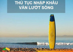 Thủ Tục Nhập Khẩu Ván Lướt Sóng