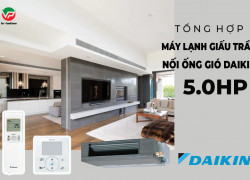 Chuyên bán Điều hòa giấu trần DAIKIN 5HP Inverter giá rẻ – hàng mới 100%, CLICK ngay