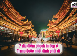 7 địa điểm check in đẹp ở Trung Quốc nhất định phải đi