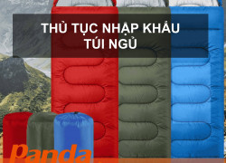 Thủ tục nhập khẩu túi ngủ