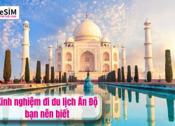 Kinh nghiệm đi du lịch Ấn Độ bạn nên biết