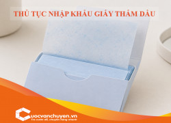 Thủ Tục Nhập Khẩu Giấy Thấm Dầu
