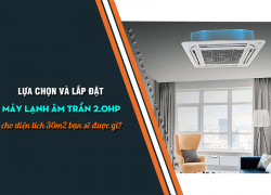 Nơi bán và cung cấp Điều hòa âm trần công suất lạnh 2HP giá rẻ