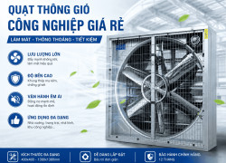 Quạt thông gió công nghiệp giá rẻ - tiết kiệm nhà xưởng
