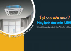 Đại lý cấp 1 Điều hòa âm trần 1.5HP chuyên phân phối giá rẻ