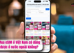 Mua eSIM ở Việt Nam có dùng được ở nước ngoài không?