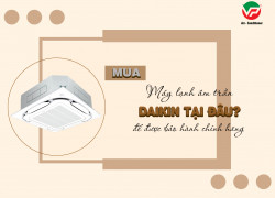 Muốn mua Máy lạnh âm trần DAIKIN có giá rẻ nhất thì mua ở đâu?